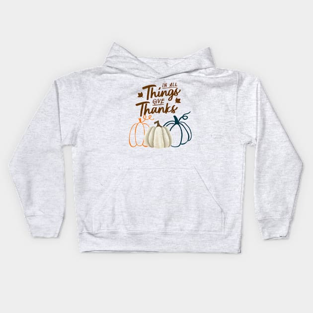 In All Things Give Thanks Kids Hoodie by WildenRoseDesign